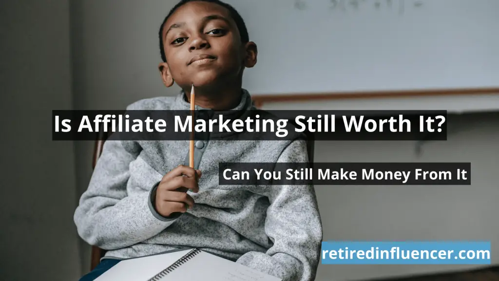 In this article I share with you is affiliate marketing worth it and whether can you still make money from affiliate marketing