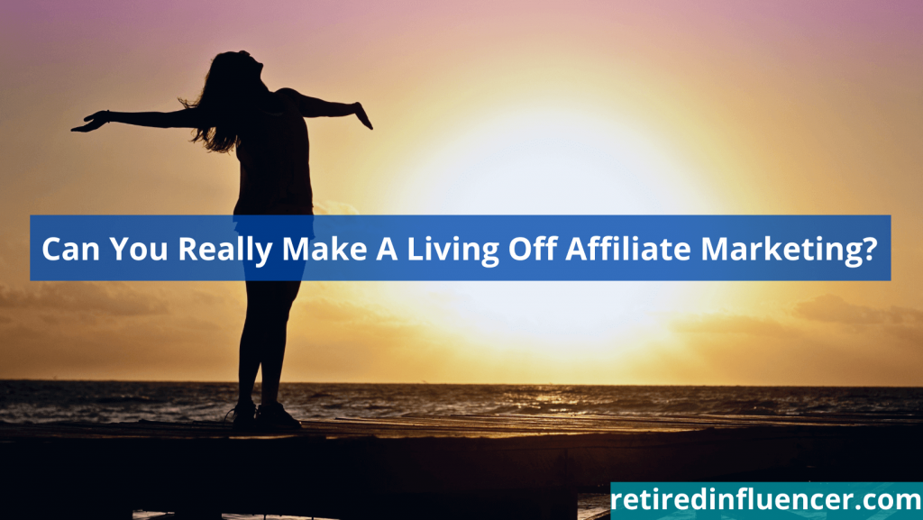 Can You Still Make A Living Off Affiliate Marketing? (Explained For Beginners) 3 Affiliate Marketing: How to make a full-time income from affiliate marketing