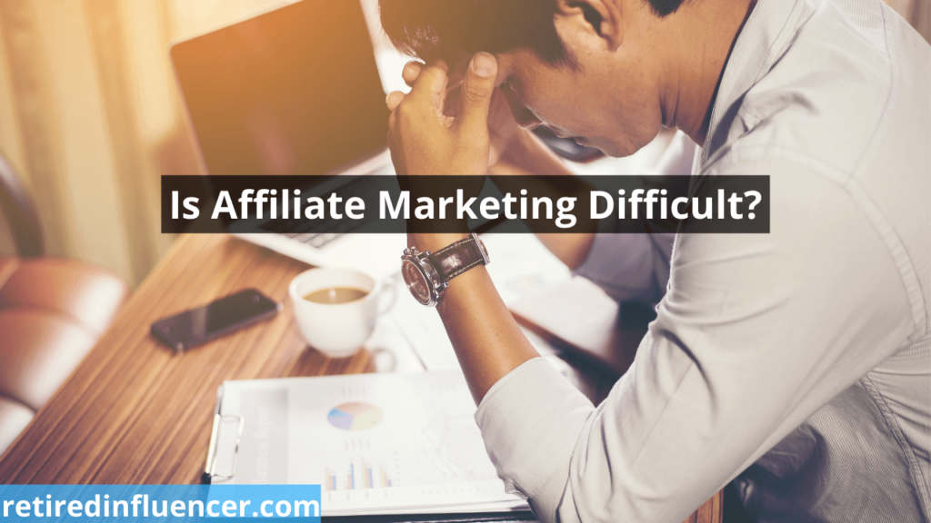 is affiliate marketing hard