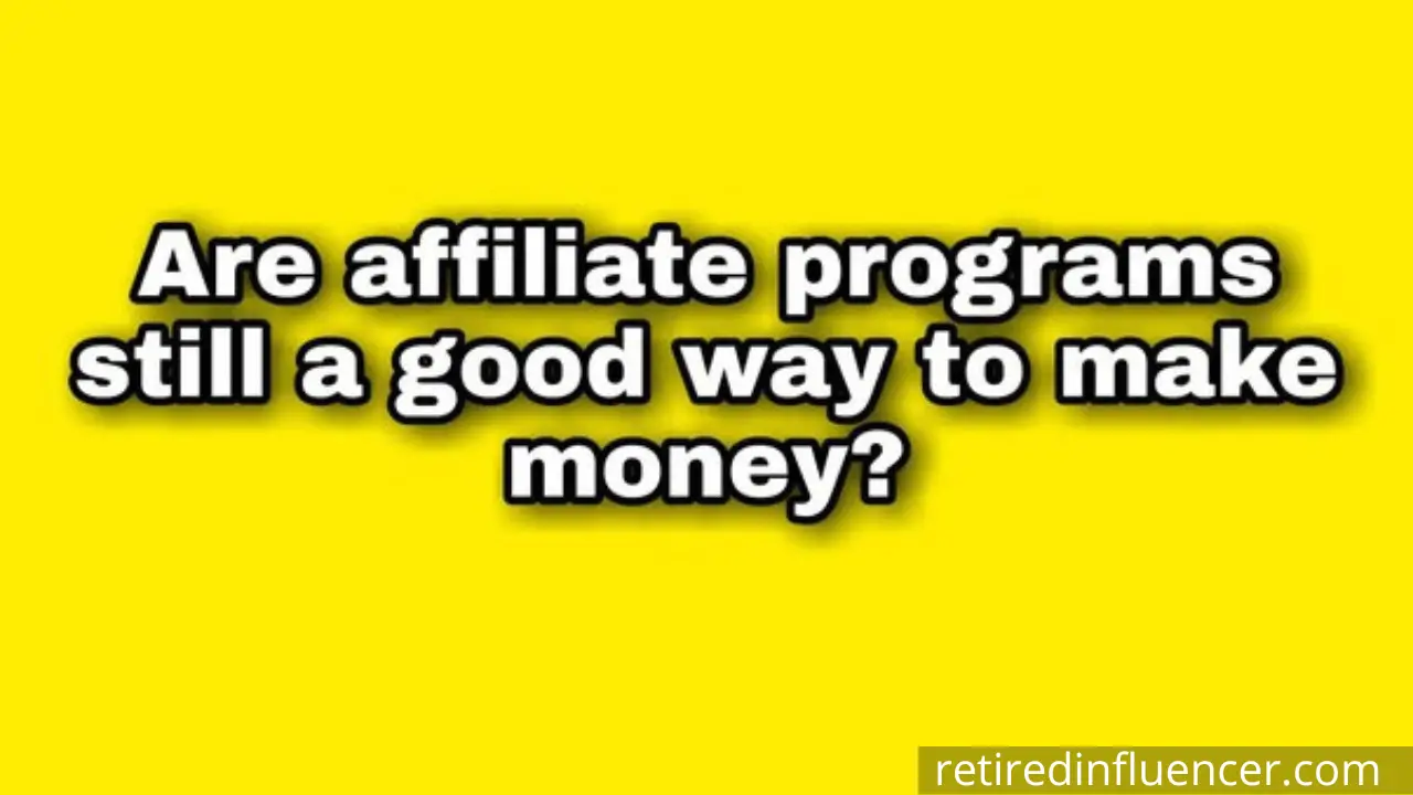are affiliate programs still a good way to earn money online?